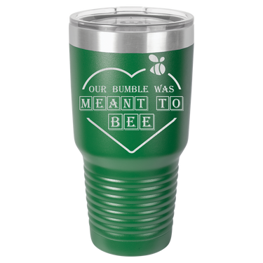 Our Bumble Was Meant to Bee Tumbler